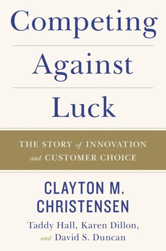 کتاب Competing Against Luck: The Story of Innovation and Customer Choice – Christensen’s Jobs Theory for Startups and Business Growth [انگلیسی]