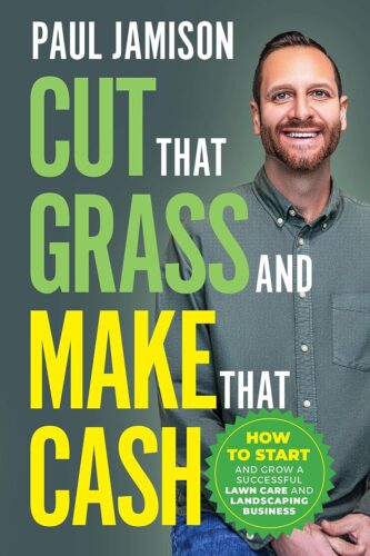 کتاب Cut That Grass and Make That Cash: How to Start and Grow a Successful Lawn Care and Landscaping Business [انگلیسی]