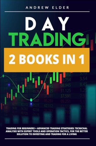 کتاب DAY TRADING 2 BOOKS IN 1: TRADING FOR BEGINNERS+ADVANCED TRADING STRATEGIES: TECNICHAL ANALYSIS WITH EXPERT TOOLS AND OPERATION TACTICS, FOR THE BETTER SOLUTION TO INVESTING AND TRADING FOR A LIVING [انگلیسی]