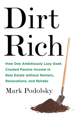 کتاب Dirt Rich: How One Ambitiously Lazy Geek Created Passive Income in Real Estate Without Renters, Renovations, and Rehabs [انگلیسی]
