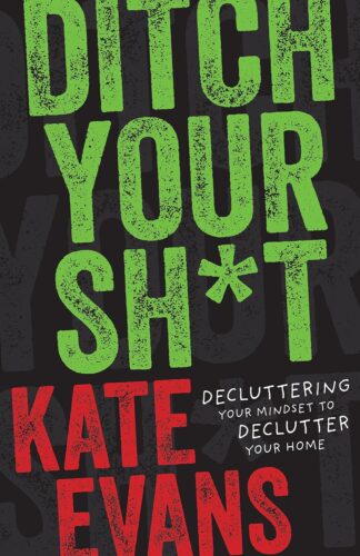 کتاب Ditch Your Sh*t: Decluttering Your Mindset to Declutter Your Home [انگلیسی]