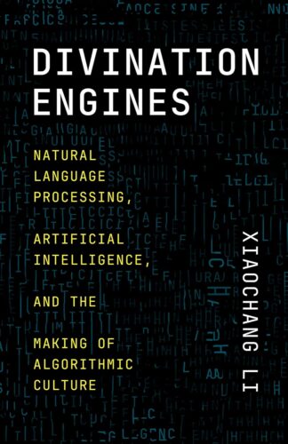 کتاب Divination Engines: Natural Language Processing, Artificial Intelligence, and the Making of Algorithmic Culture [انگلیسی]
