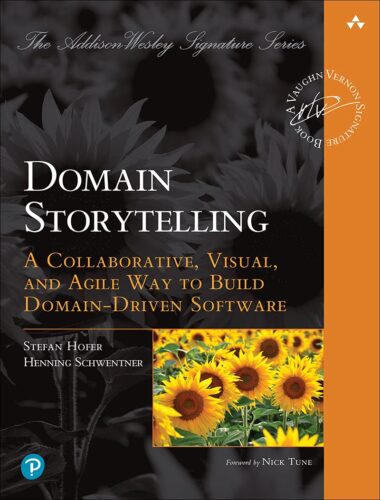 کتاب Domain Storytelling: A Collaborative, Visual, and Agile Way to Build Domain-Driven Software (Addison-Wesley Signature Series (Vernon)) [انگلیسی]