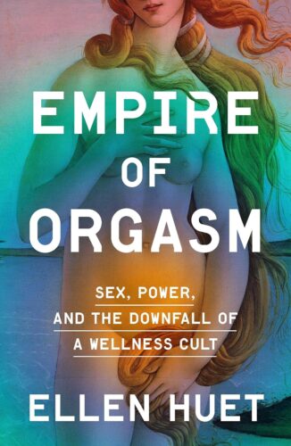 کتاب Empire of Orgasm: Sex, Power, and the Downfall of a Wellness Cult [انگلیسی]