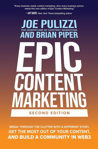 کتاب Epic Content Marketing, Second Edition: Break through the Clutter with a Different Story, Get the Most Out of Your Content, and Build a Community in Web3 [انگلیسی]
