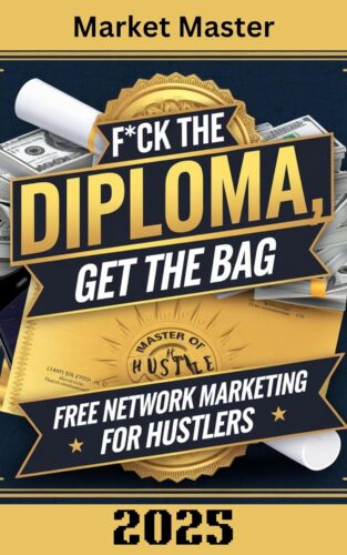 کتاب F*ck the Diploma, Get the Bag: Free Network Marketing for Hustlers: Unlock Your Potential, Skip the Classroom, and Build Your Empire with Network Marketing … Free from the Old-School Blueprint) [انگلیسی]