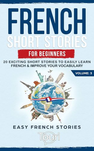 کتاب French Short Stories for Beginners: 20 Exciting Short Stories to Easily Learn French & Improve Your Vocabulary (Learn French for Beginners and Intermediates) (French Edition) [فرانسوی]
