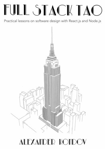 کتاب Full-Stack Tao: Practical lessons on software design with React.js and Node.js (The Tao Programming Books) [انگلیسی]