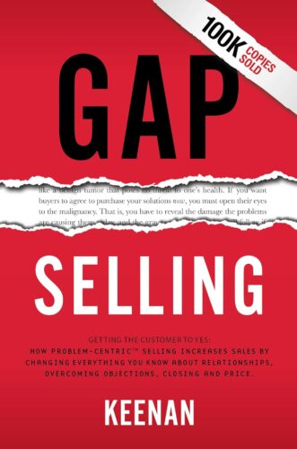 کتاب Gap Selling: Getting the Customer to Yes: How Problem-Centric Selling Increases Sales by Changing Everything You Know About Relationships, Overcoming Objections, Closing and Price [انگلیسی]
