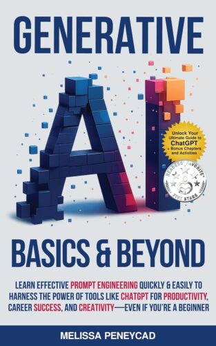 کتاب Generative AI Basics & Beyond: Learn Effective Prompt Engineering Quickly & Easily to Harness the Power of Tools Like ChatGPT for Productivity, Career Success, & Creativity—Even If You’re a Beginner [انگلیسی]