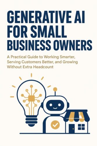 کتاب Generative AI for Small Business Owners: A Practical Guide to Working Smarter, Serving Customers Better, and Growing Without Extra Headcount [انگلیسی]