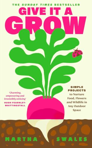 کتاب Give it a Grow: The Instant Bestseller. Simple Projects to Nurture Food, Flowers and Wildlife in any Outdoor Space [انگلیسی]