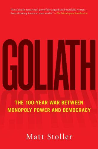 کتاب Goliath: The 100-Year War Between Monopoly Power and Democracy (Must-Read American History) [انگلیسی]