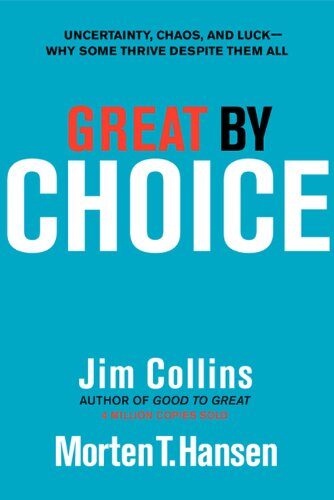 کتاب Great by Choice: Uncertainty, Chaos, and Luck–Why Some Thrive Despite Them All (Good to Great Book 5) [انگلیسی]