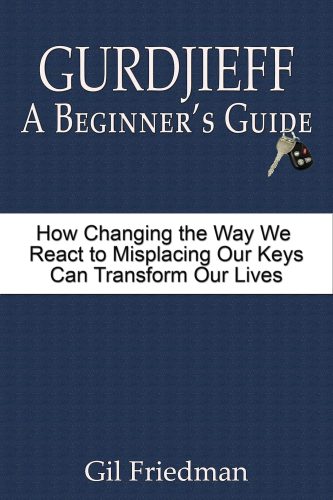 کتاب Gurdjieff A Beginner’s Guide: How Changing the Way We React to Misplacing Our Keys Can Transform Our Lives [انگلیسی]