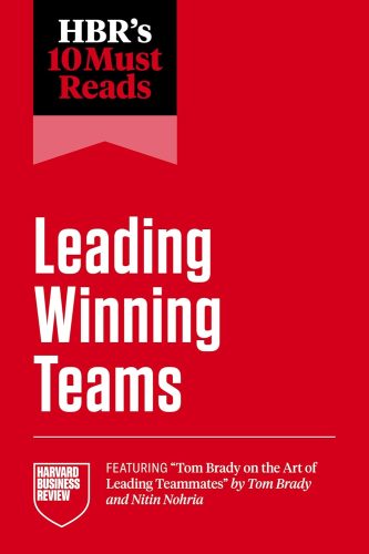 کتاب HBR’s 10 Must Reads on Leading Winning Teams (featuring “Tom Brady on the Art of Leading Teammates” by Tom Brady and Nitin Nohria) [انگلیسی]