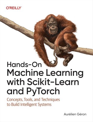 کتاب Hands-On Machine Learning with Scikit-Learn and PyTorch: Concepts, Tools, and Techniques to Build Intelligent Systems [انگلیسی]