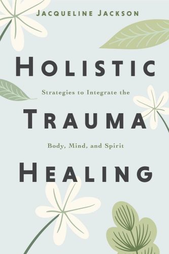 کتاب Holistic Trauma Healing: Strategies to Integrate the Body, Mind, and Spirit [انگلیسی]