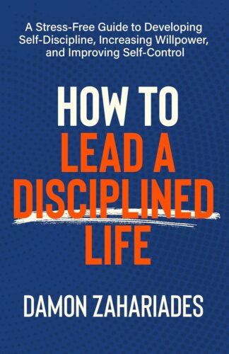 کتاب How to Lead a Disciplined Life: A Stress-Free Guide to Developing Self-Discipline, Increasing Willpower, and Improving Self-Control [انگلیسی]