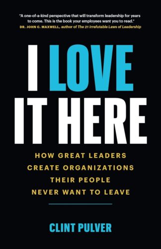 کتاب I Love It Here: How Great Leaders Create Organizations Their People Never Want to Leave [انگلیسی]