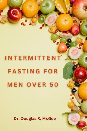 کتاب Intermittent Fasting For Men Over 50: Unlocking Optimal Health And Longevity; Chronic Dieseaes And Aging; Muscle Building; Intermittent Fasting Healthy Meal plan [انگلیسی]