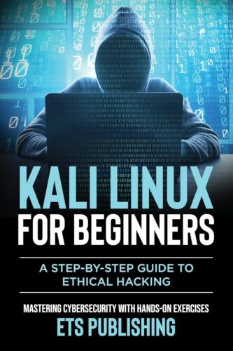 کتاب Kali Linux for Beginners, A step-by-step Guide to Ethical Hacking: Mastering Cybersecurity with Hands-On Exercises [انگلیسی]
