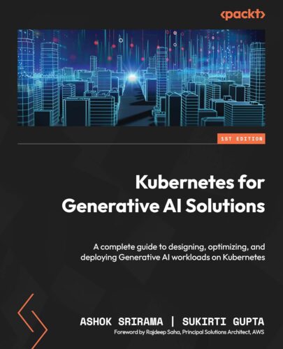 کتاب Kubernetes for Generative AI Solutions: A complete guide to designing, optimizing, and deploying Generative AI workloads on Kubernetes [انگلیسی]