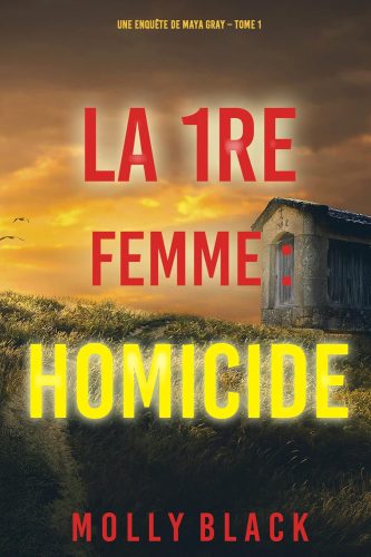 کتاب La 1re Femme : Homicide (Une enquête de Maya Gray – Tome 1) (French Edition) [فرانسوی]
