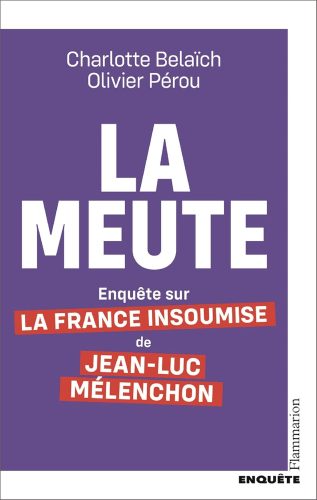 کتاب La Meute. Enquête sur la France Insoumise de Jean-Luc Mélenchon (French Edition) [فرانسوی]