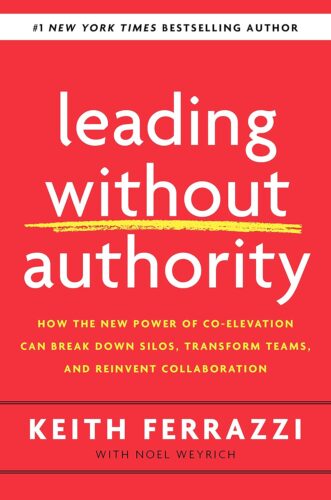 کتاب Leading Without Authority: How the New Power of Co-Elevation Can Break Down Silos, Transform Teams, and Reinvent Collaboration [انگلیسی]