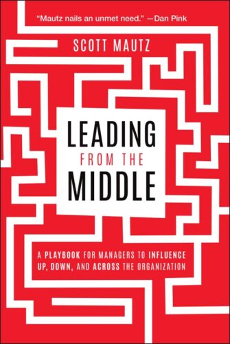 کتاب Leading from the Middle: A Playbook for Managers to Influence Up, Down, and Across the Organization [انگلیسی]