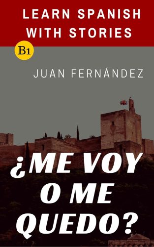 کتاب Learn Spanish with Stories (B1): ¿Me voy o me quedo? – Spanish Intermediate (Spanish Edition) [اسپانیایی]