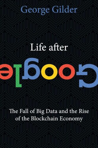 کتاب Life After Google: The Fall of Big Data and the Rise of the Blockchain Economy [انگلیسی]