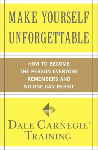 کتاب Make Yourself Unforgettable: How to Become the Person Everyone Remembers and No One Can Resist (Dale Carnegie Books) [انگلیسی]