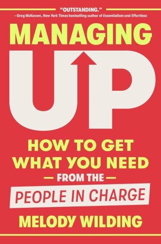 کتاب Managing Up: How to Get What You Need from the People in Charge [انگلیسی]