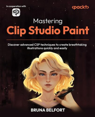 کتاب Mastering Clip Studio Paint: Discover advanced CSP techniques to create breathtaking illustrations quickly and easily [انگلیسی]