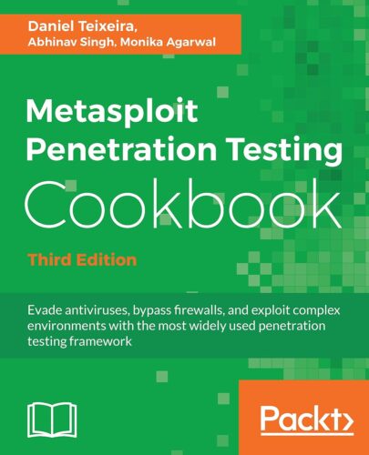 کتاب Metasploit Penetration Testing Cookbook: Evade antiviruses, bypass firewalls, and exploit complex environments with the most widely used penetration testing framework, 3rd Edition [انگلیسی]