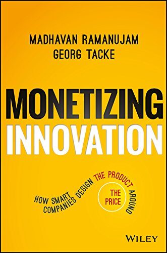 کتاب Monetizing Innovation: How Smart Companies Design the Product Around the Price [انگلیسی]