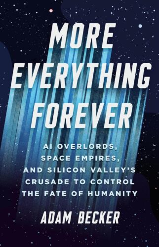 کتاب More Everything Forever: AI Overlords, Space Empires, and Silicon Valley’s Crusade to Control the Fate of Humanity [انگلیسی]