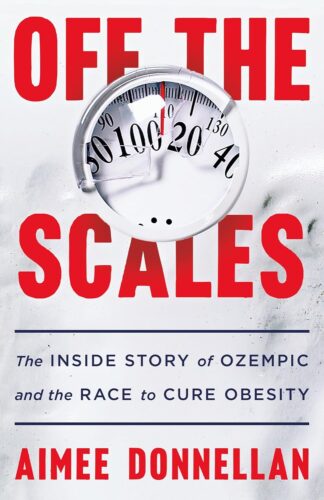 کتاب Off the Scales: The Inside Story of Ozempic and the Race to Cure Obesity [انگلیسی]