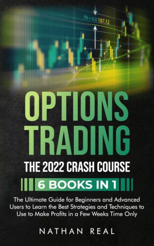 کتاب Options Trading: The 2022 CRASH COURSE (6 books in 1): The Ultimate Guide for Beginners and Advanced Users to Learn the Best Strategies and Techniques to Use to Make Profits in a Few Weeks Time Only [انگلیسی]