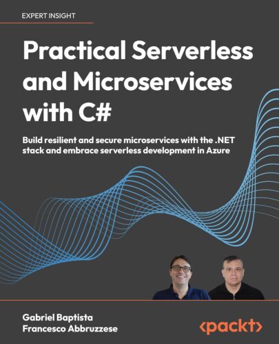 کتاب Practical Serverless and Microservices with C#: Build resilient and secure microservices with the .NET stack and embrace serverless development in Azure [انگلیسی]