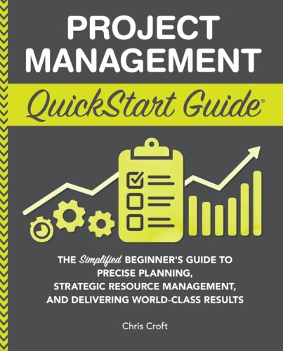 کتاب Project Management QuickStart Guide: The Simplified Beginner’s Guide to Precise Planning, Strategic Resource Management, and Delivering World Class Results (Starting a Business – QuickStart Guides) [انگلیسی]