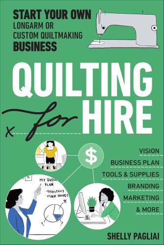 کتاب Quilting for Hire: Start Your Own Longarm or Custom Quiltmaking Business; Vision, Business Plan, Tools & Supplies, Branding, Marketing & More [انگلیسی]