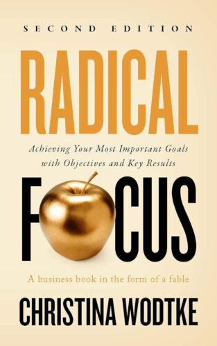 کتاب Radical Focus SECOND EDITION: Achieving Your Most Important Goals with Objectives and Key Results (Empowered Teams) [انگلیسی]