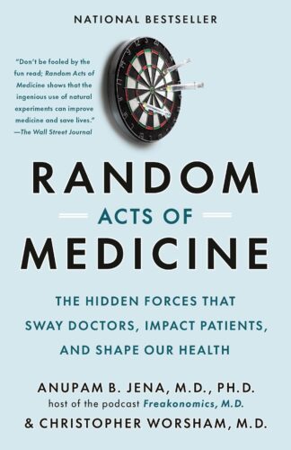کتاب Random Acts of Medicine: The Hidden Forces That Sway Doctors, Impact Patients, and Shape Our Health [انگلیسی]