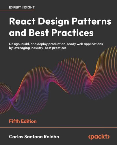 کتاب React Design Patterns and Best Practices: Design, build, and deploy production-ready web applications by leveraging industry-best practices [انگلیسی]