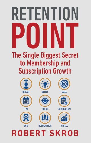 کتاب Retention Point: The Single Biggest Secret to Membership and Subscription Growth for Associations, SAAS, Publishers, Digital Access, Subscription Boxes and all Membership and Subscription Businesses [انگلیسی]