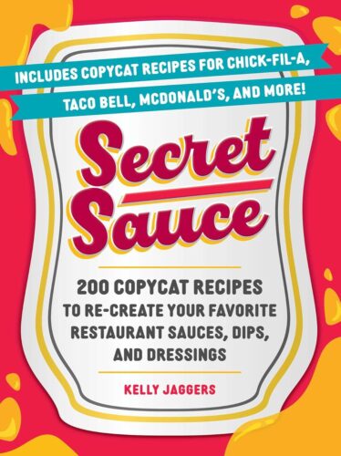 کتاب Secret Sauce: 200 Copycat Recipes to Re-Create Your Favorite Restaurant Sauces, Dips, and Dressings [انگلیسی]