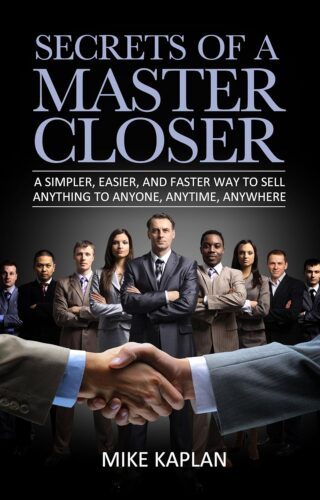 کتاب Secrets of a Master Closer: A Simpler, Easier, and Faster Way to Sell Anything to Anyone, Anytime, Anywhere: (Sales Book, Sales Training, Telemarketing, … Techniques, Sales Tips, Sales Management) [انگلیسی]